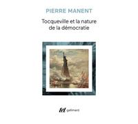 Tocqueville et la nature de la démocratie - Pierre Manent - Gallimard - Poche - Essai