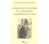 Tocqueville Et Le Devenir De La Démocratie - La Perversion De L'idéal