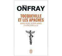 Tocqueville Et Les Apaches - Indiens, Nègres, Ouvriers, Arabes Et Autres Hors-La-Loi