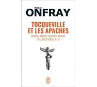 Tocqueville et les Apaches: Indiens, nègres, ouvriers, Arabes et autres hors-la-loi