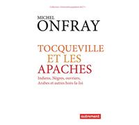 Tocqueville et les Apaches: Indiens, nègres, ouvriers, Arabes et autres hors-la-loi