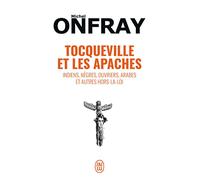Tocqueville et les Apaches: Indiens, nègres, ouvriers, Arabes et autres hors-la-loi