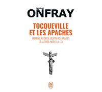 Tocqueville et les Apaches Indiens, nègres, ouvriers, Arabes et autres hors-la-loi - Michel Onfray - J'ai Lu - Poche - Etude