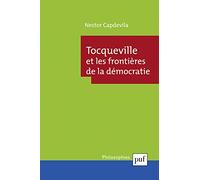 Tocqueville et les frontières de la démocratie Nestor Capdevila (Auteur)