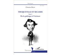 Tocqueville et ses amis De la politique à l'écriture (Tome 2) - Christian Bégin - L'harmattan - broché - Essai