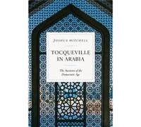 Tocqueville in Arabia by Joshua Mitchell Joshua Mitchell (Auteur)