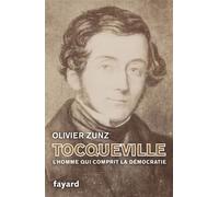 Tocqueville: L'homme qui comprit la démocratie