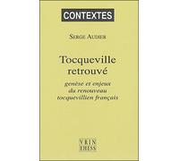 Tocqueville retrouvé Genèse et enjeux du renouveau tocquevillien français - Serge Audier - Vrin - broché - Essai