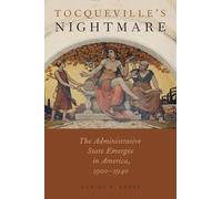 Tocqueville's Nightmare: The Administrative State Emerges in America, 1900-1940