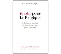 Tocsin Pour La Belgique - La Belgique Éclatée, Un Souffle Au Coeur Pour L'europe