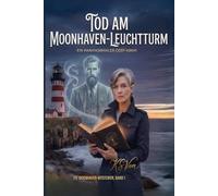 Tod am Moonhaven-Leuchtturm: Ein paranormaler Cosy-Krimi Die Moonhaven-Mysterien · Band 1 - Die Moonhaven-Mysterien