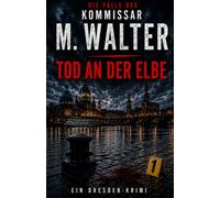 Tod an der Elbe: Ein Fall für Kommissar M. Walter