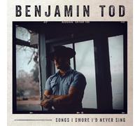 Tod, Benjamin - Songs I Swore I'd Never Sing