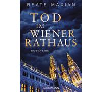 Tod im Wiener Rathaus Ein Wien-Krimi - "Wer Wien-Krimis liebt, kommt an Beate Maxian nicht vorbei." (ORF Radio Wien) - Beate Maxian - Goldmann Verlag - ebook (ePub) - Livre