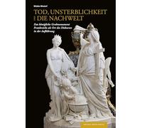 Tod, Unsterblichkeit und die Nachwelt: Das königliche Grabmonument Frankreichs als Ort des Diskurses in der Aufklärung