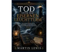 Tod unter dem eisernen Leuchtturm: Ein fesselnder Kriminalroman mit Geheimgängen, verschwundenen Erben und einer jahrhundertealten Verschwörung (Buch 3)