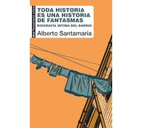 Toda historia es una historia de fantasmas: Biografía íntima del barrio