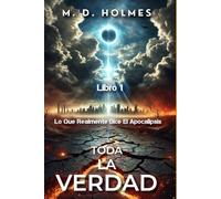 Toda la Verdad Lo que Realmente Dice el Apocalipsis: No Estás Preparado-El Juicio de Dios, el Ascenso del Anticristo y el Destino del Mundo