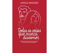 Todas as Coisas que Nunca Dissemos