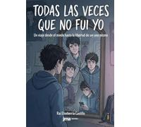 Todas las veces que no fui yo: Un viaje desde el miedo hasta la libertad de ser uno mismo