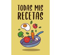 Todas mis Recetas: libro de 100 recetas en blanco para escribir tus recetas favoritas | libreta vacia para anotar recetas de cocina | cuaderno con índice en formato A5