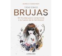 Nous sommes toutes sorcières – 60 rituels pour se connecter à la force de la féminité – Larousse