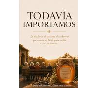 Todavía Importamos: La historia de quienes descubrieron que nunca es tarde para volver a ser necesarios