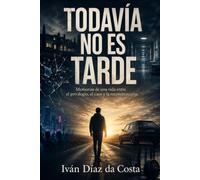 TODAVIA NO ES TARDE: Memorias de una vida entre privilegios, el caos y la reconstrucción.