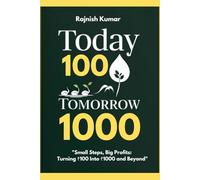 Today 100, Tomorrow 1000: Small Steps, Big Profits: Turning ₹100 Into ₹1000 and Beyond