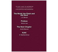 The World, the Flesh and the Devil Proteus, or the Future of Intelligence The Next Chapter, Today and Tomorrow Andre Maurois, J.D. Bernal, S. Radhakrishnan, Vernon Lee (Auteur)