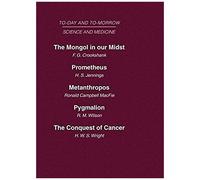 The Mongol in our Midst Prometheus, or Biology and the Advancement of Man Metanthropos, or the Body of the Future The Conquest of Cancer, Today and Tomorrow Jen Crookshank (Auteur)