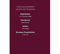 Today And Tomorrow Volume 12 Industry And The Machine: Hephaestus Or The Soul Of The Machine Ouroboros, Or The Mechanical Extension Of Mankind Artifex