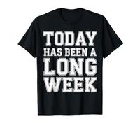 Today Has Been A Long Week Sarcastique épuisé fatigué |- T-Shirt