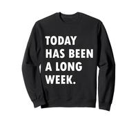 Today Has Been A Long Week Sweatshirt