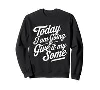 Today I Am Going To Give It My Some Funny Low-Energy Humour Sweatshirt