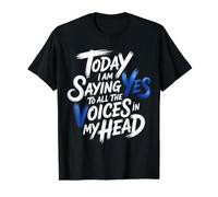 Today I Am Saying Yes to All The Voices in My Head - T-Shirt Graphique avec Valeur