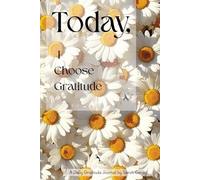 Today, I Choose Gratitude: A Daily Gratitude Journal for Cultivating a Positive Mindset - 120 Days of Reflection and Mindfulness for Women.