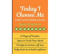 Today I Choose Me: A self love & confidence journal: 21 Day Practice To Change yourselves