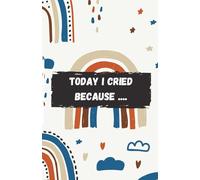 Today I Cried Because...: A Journal, For All The Times You Cry