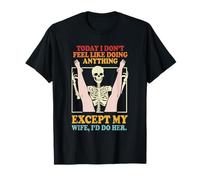 Today I Don't Feel Like Doing Anything Except My Wife T-Shirt