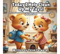 Today I Help Clean Up My Toys!: A Calm Clean Up Story That Teaches Kids Responsibility and Helping at Home