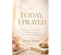 Today I Prayed: Reflections for Stillness, Gratitude, Healing and Surrender