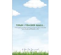 Today I touched grass...: A 52-w amified tracking journal to stay motivated and actually participate in life.