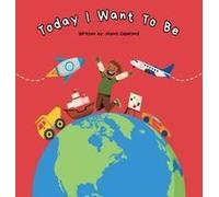 Today I Want To Be Paperback Book By Alexis M. Copeland