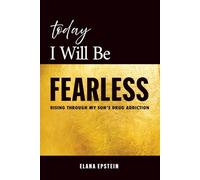 Today I Will Be Fearless: Rising through my son's drug addiction