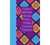 Today I will Not Stress Over Things I Cannot Control: Journal Notebook Diary for her for him for friend for work for home