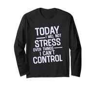Today I Will Not Stress Over Things I Can't Control - Manche Longue