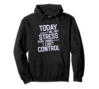Today I Will Not Stress Over Things I Can't Control - Sweat à Capuche