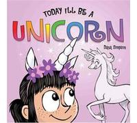 Today Ill Be a Unicorn by Simpson & Dana Dana Simpson (Auteur)