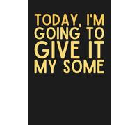 Today, I'm Going to Give It My Some 160 Blank Pages Notebook, Coworker Gag Birthday Gifts, Office Pranks Gifts, Funny Gifts for Boss Leader Supervisor Mentor Coworker Family Friend